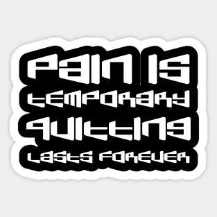 Pain Is Temporary. Quitting Lasts Forever white Sticker